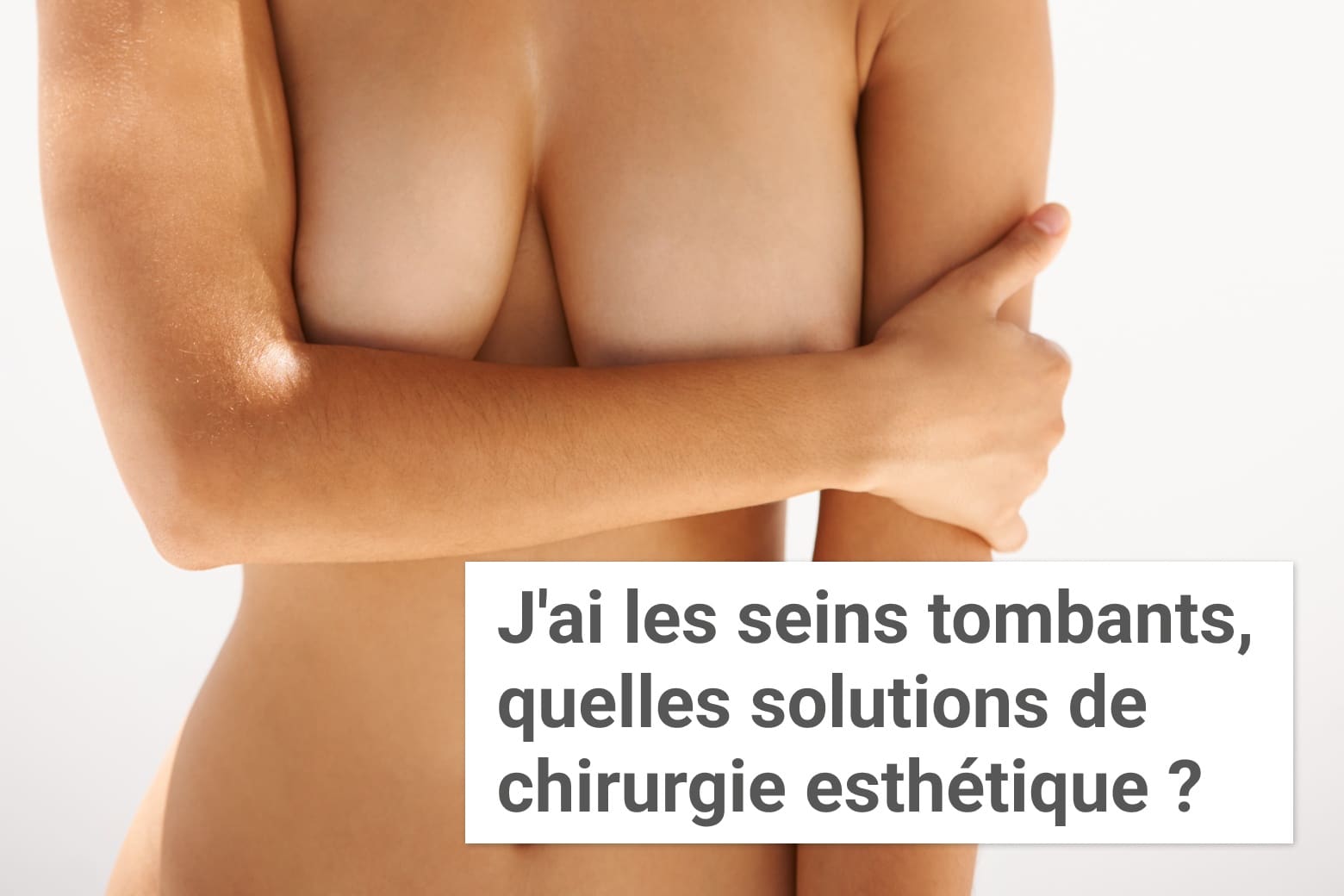 J'ai les seins tombants, quelles solutions de chirurgie esthétique ? | Institut du Sein | Paris