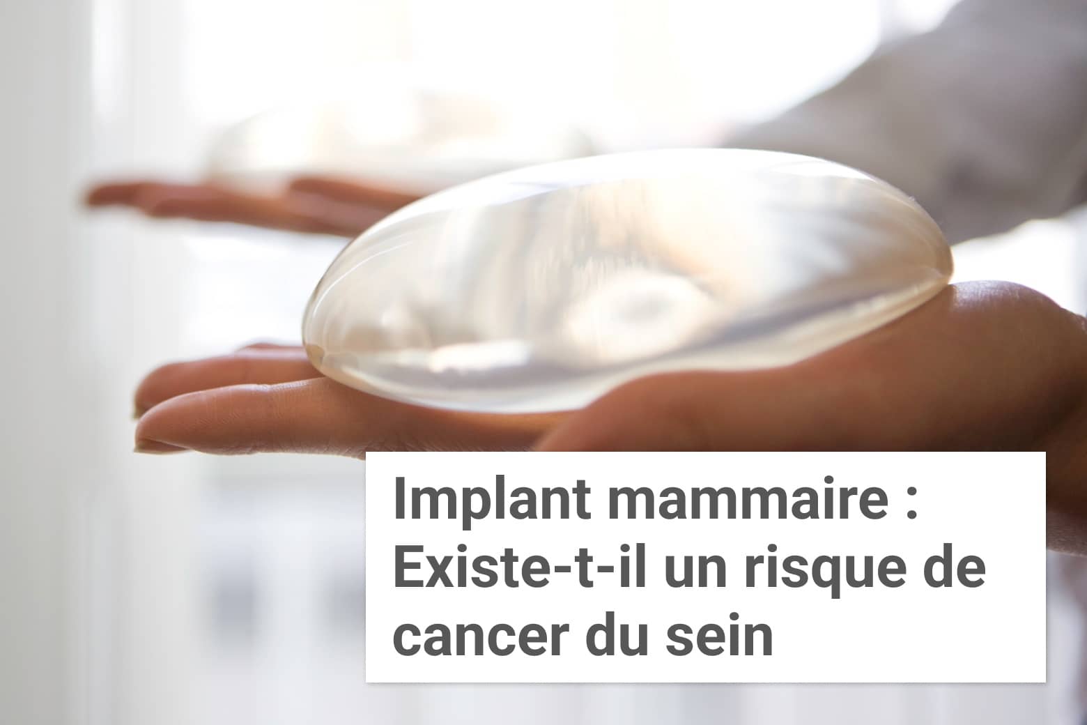 Implant mammaire : Existe-t-il un risque de cancer du sein ? | Institut du Sein | Paris