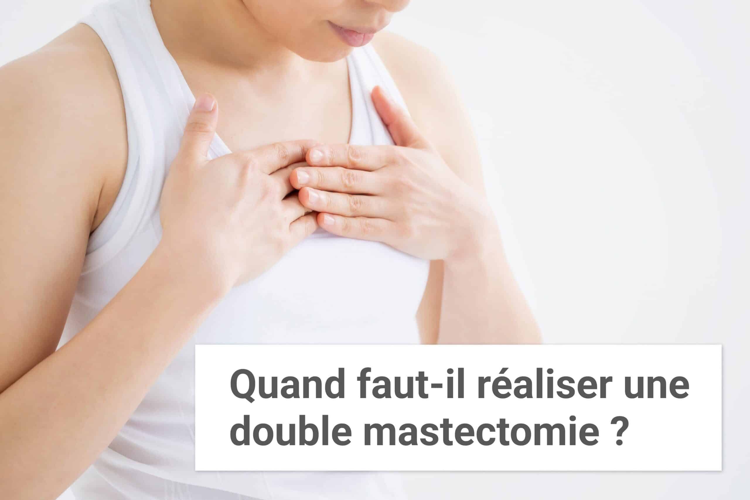 Quand faut-il réaliser une double mastectomie ? | Institut du Sein | Paris