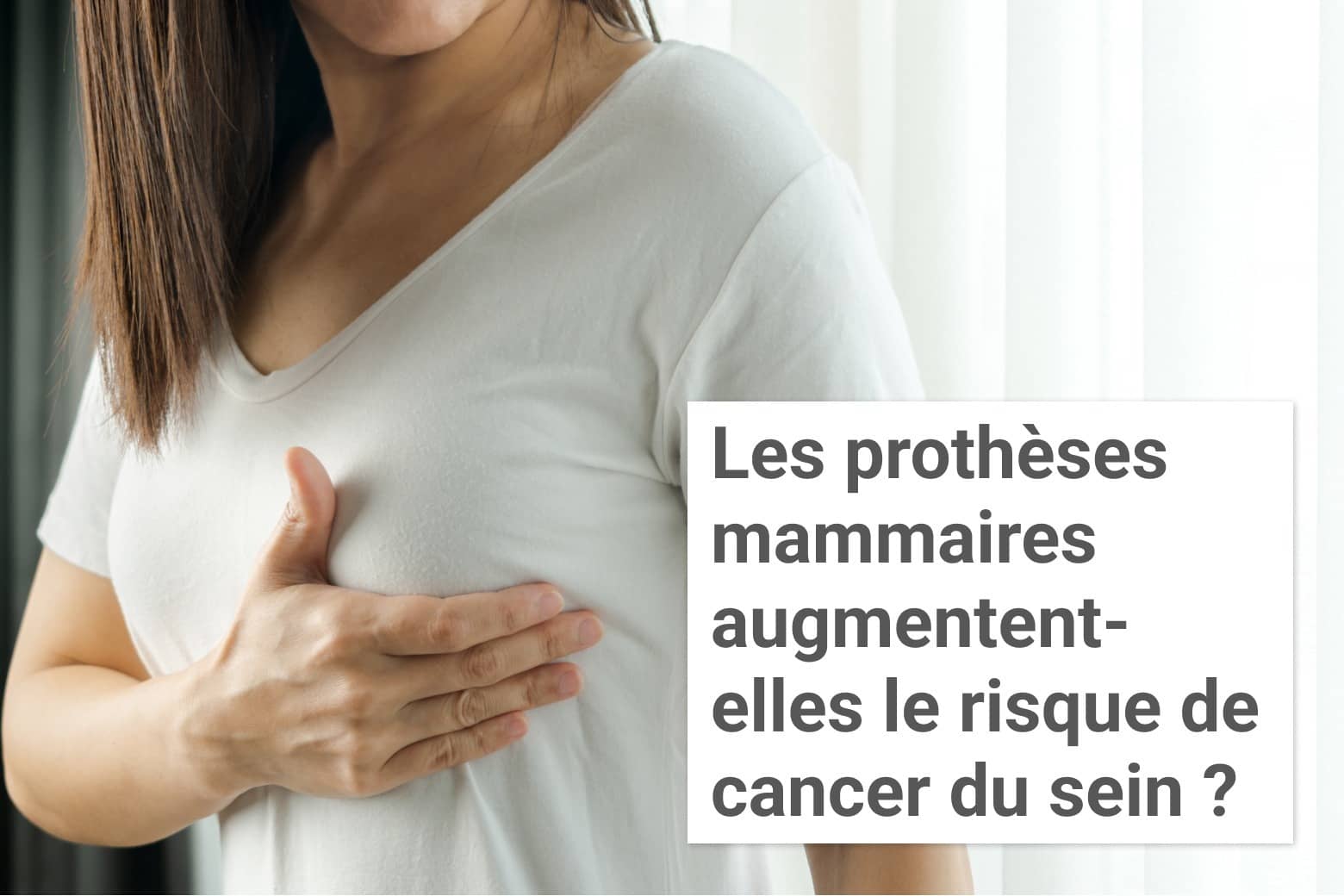 Les prothèses mammaires augmentent-elles le risque de cancer du sein ? | Institut du Sein | Paris