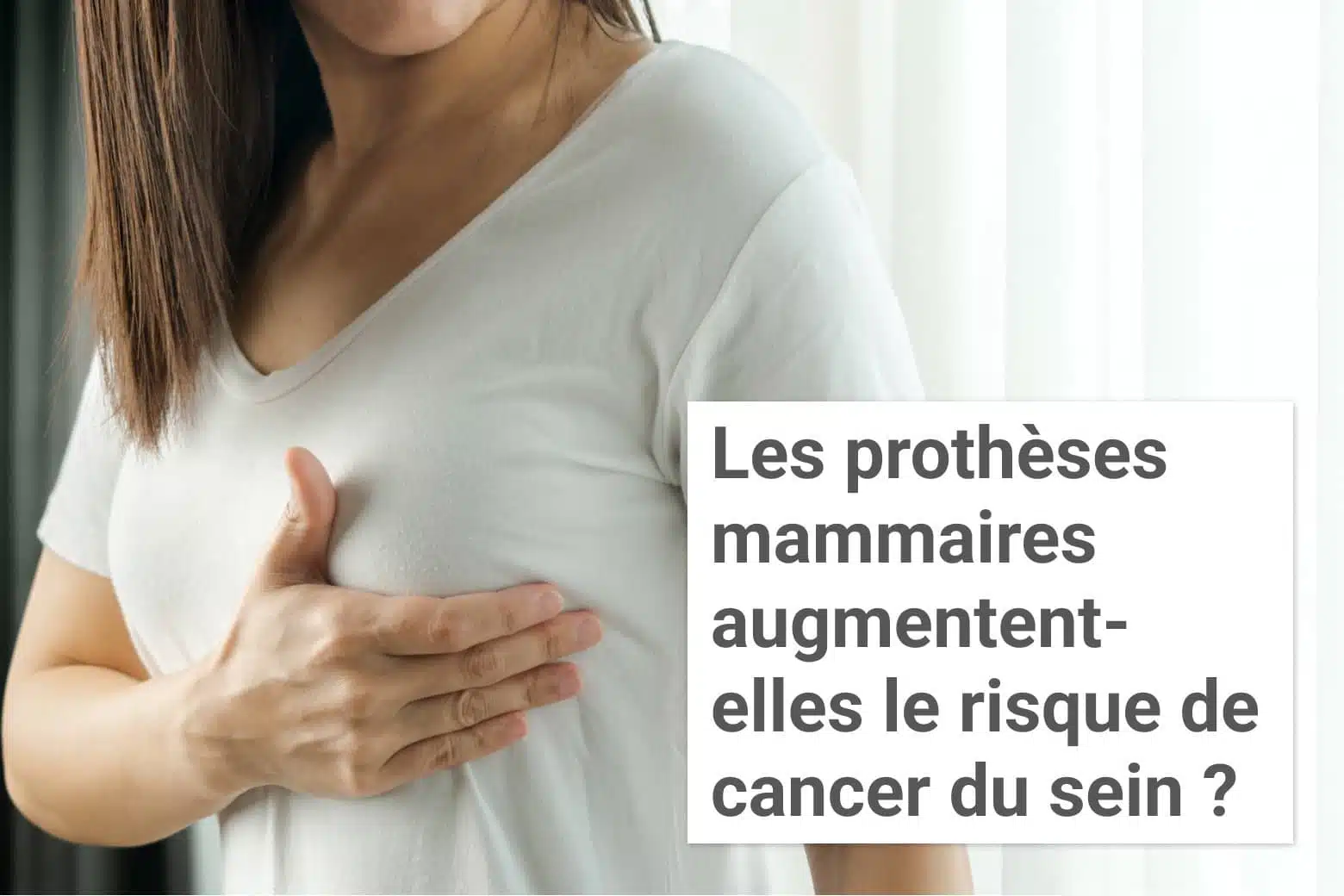 Les prothèses mammaires augmentent-elles le risque de cancer du sein ? | Institut du Sein | Paris