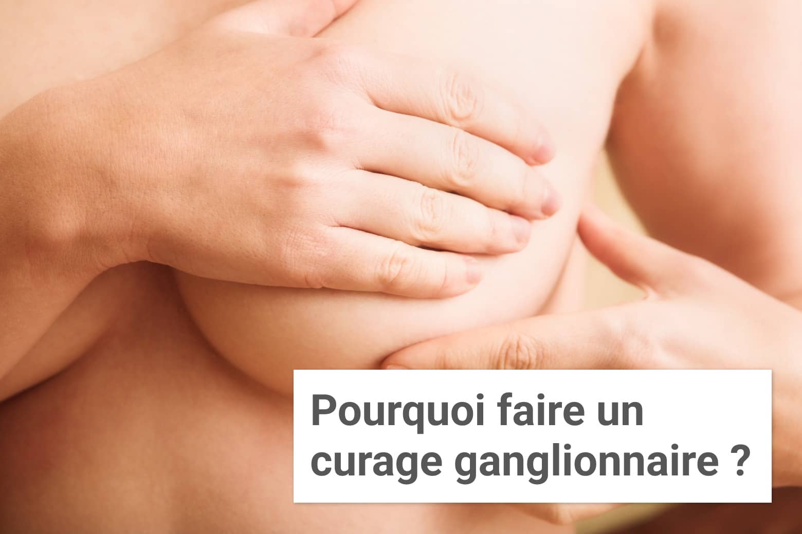 Pourquoi faire un curage ganglionnaire ? | Institut du Sein | Paris